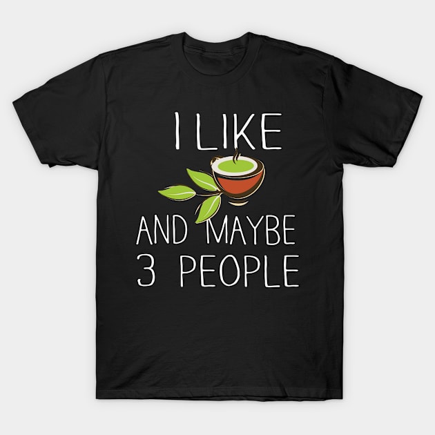 I Like Tea and Maybe 3 People T-Shirt by Success shopping